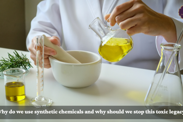 Why do we use synthetic chemicals and why should we stop this toxic legacy?