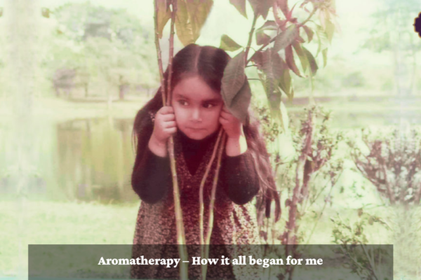 Aromatherapy – How it all began for me